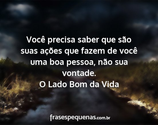 O Lado Bom da Vida - Você precisa saber que são suas ações que...