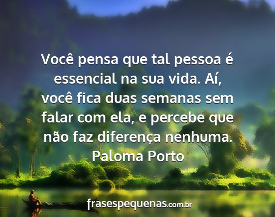 Paloma Porto - Você pensa que tal pessoa é essencial na sua...