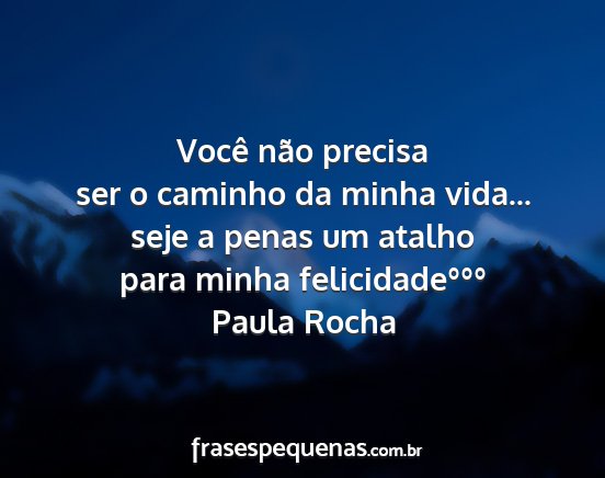 Paula Rocha - Você não precisa ser o caminho da minha vida......