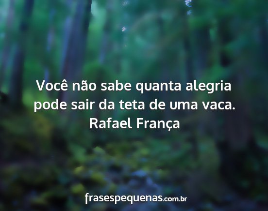 Rafael França - Você não sabe quanta alegria pode sair da teta...