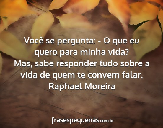 Raphael Moreira - Você se pergunta: - O que eu quero para minha...