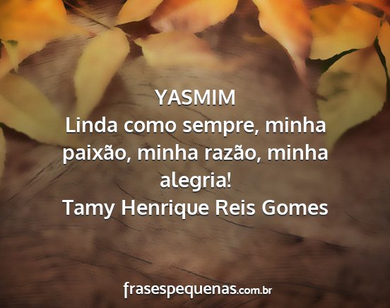 Tamy Henrique Reis Gomes - YASMIM Linda como sempre, minha paixão, minha...