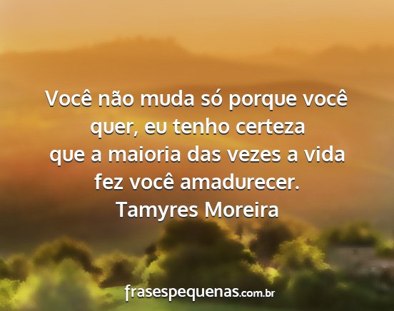 Tamyres Moreira - Você não muda só porque você quer, eu tenho...