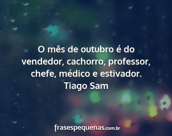 Tiago Sam - O mês de outubro é do vendedor, cachorro,...