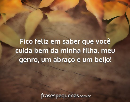 Fico feliz em saber que você cuida bem da minha...