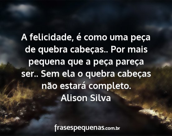 Alison Silva - A felicidade, é como uma peça de quebra...