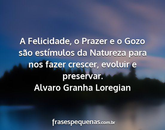 Alvaro Granha Loregian - A Felicidade, o Prazer e o Gozo são estímulos...