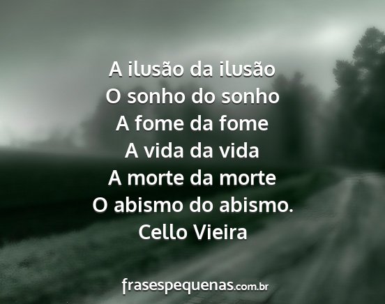 Cello Vieira - A ilusão da ilusão O sonho do sonho A fome da...