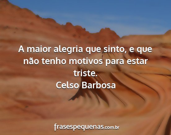 Celso Barbosa - A maior alegria que sinto, e que não tenho...