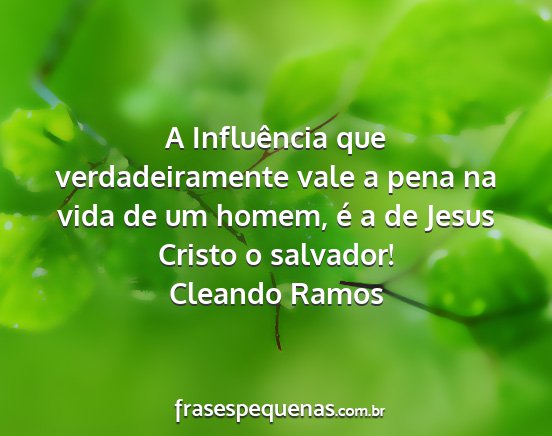 Cleando Ramos - A Influência que verdadeiramente vale a pena na...