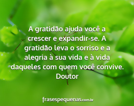 Doutor - A gratidão ajuda você a crescer e expandir-se....