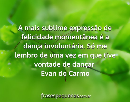 Evan do Carmo - A mais sublime expressão de felicidade...