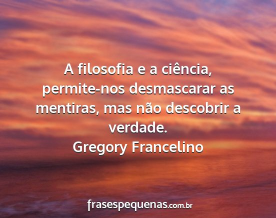 Gregory Francelino - A filosofia e a ciência, permite-nos desmascarar...