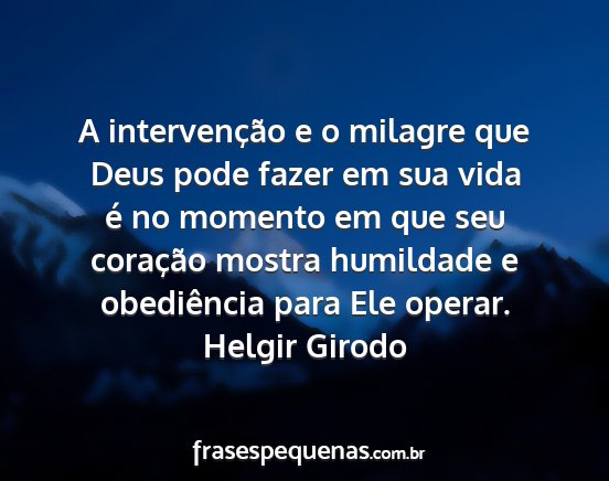Helgir Girodo - A intervenção e o milagre que Deus pode fazer...