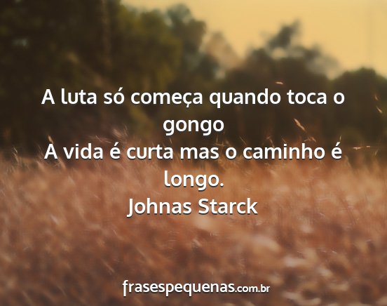 Johnas Starck - A luta só começa quando toca o gongo A vida é...