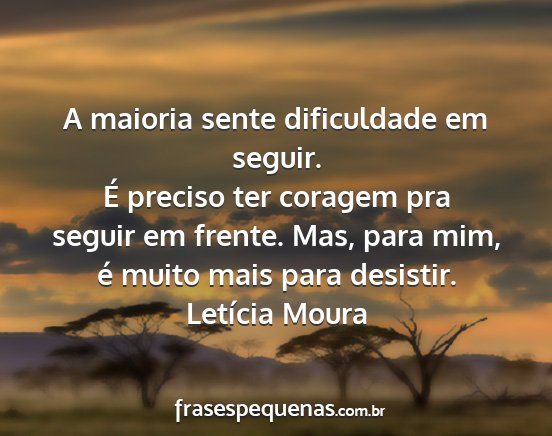 Letícia Moura - A maioria sente dificuldade em seguir. É preciso...