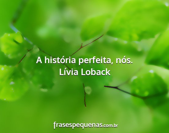 Lívia Loback - A história perfeita, nós....