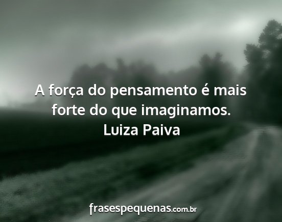 Luiza Paiva - A força do pensamento é mais forte do que...