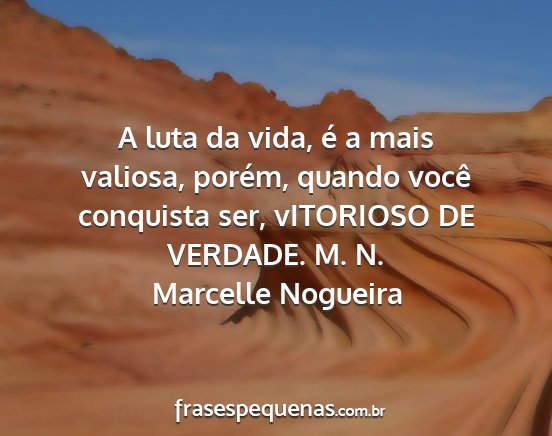 Marcelle Nogueira - A luta da vida, é a mais valiosa, porém, quando...
