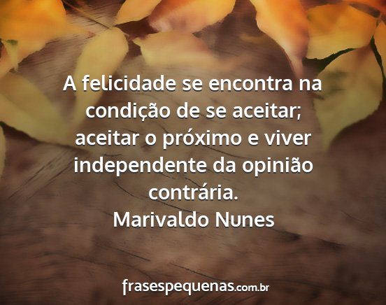 Marivaldo Nunes - A felicidade se encontra na condição de se...