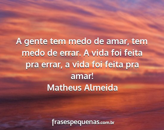Matheus Almeida - A gente tem medo de amar, tem medo de errar. A...