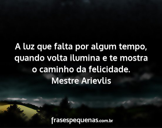 Mestre Arievlis - A luz que falta por algum tempo, quando volta...