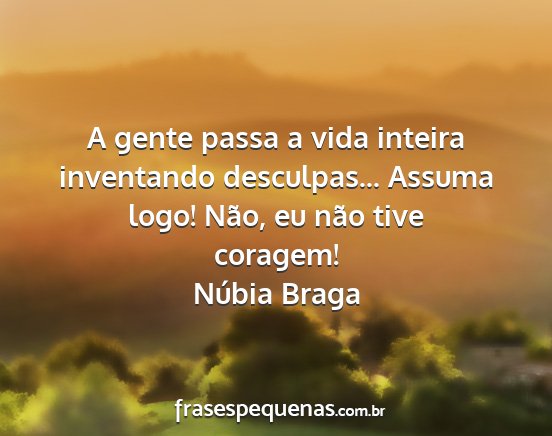 Núbia Braga - A gente passa a vida inteira inventando...