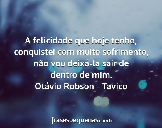 Otávio Robson - Tavico - A felicidade que hoje tenho, conquistei com muito...