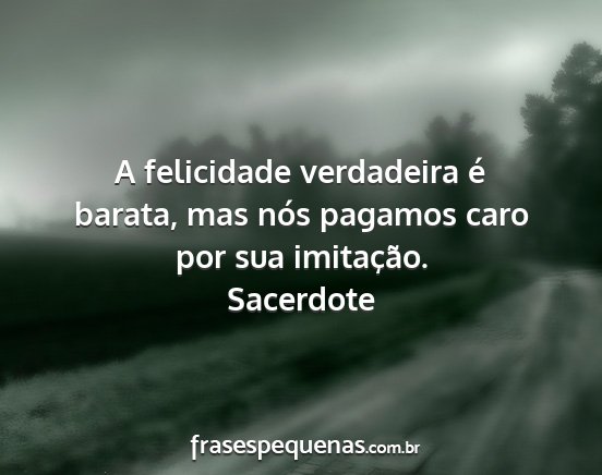 Sacerdote - A felicidade verdadeira é barata, mas nós...