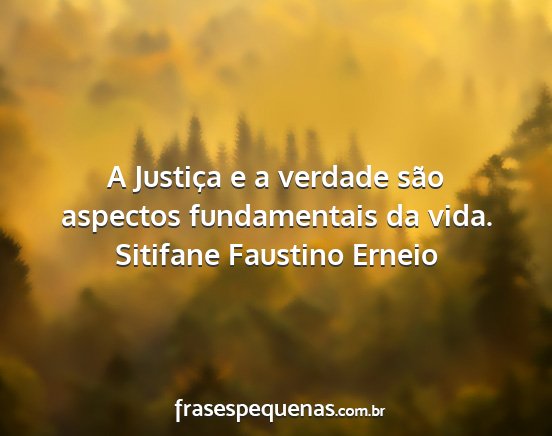 Sitifane Faustino Erneio - A Justiça e a verdade são aspectos fundamentais...