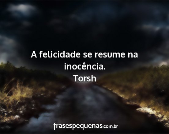 Torsh - A felicidade se resume na inocência....