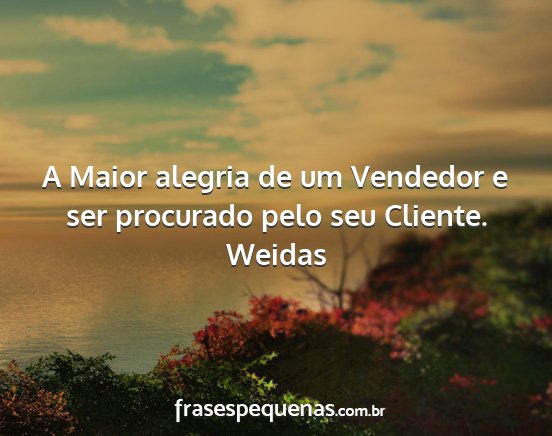 Weidas - A Maior alegria de um Vendedor e ser procurado...