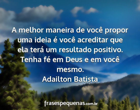 Adailton Batista - A melhor maneira de você propor uma ideia é...