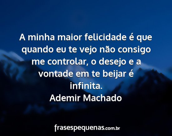 Ademir Machado - A minha maior felicidade é que quando eu te vejo...