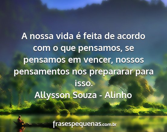 Allysson Souza - Alinho - A nossa vida é feita de acordo com o que...