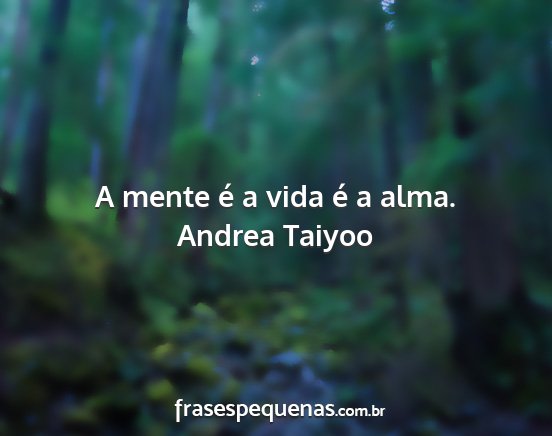 Andrea Taiyoo - A mente é a vida é a alma....