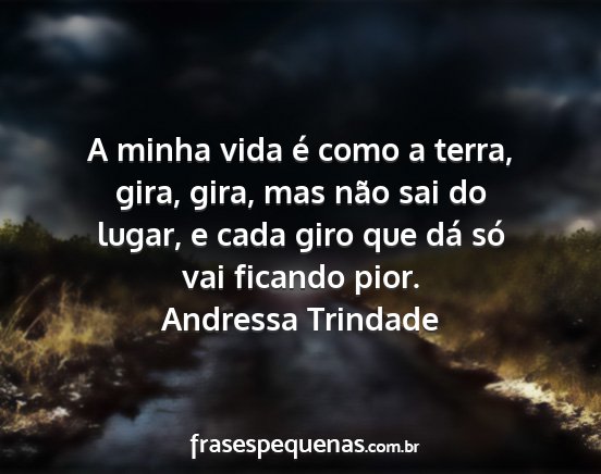 Andressa Trindade - A minha vida é como a terra, gira, gira, mas...