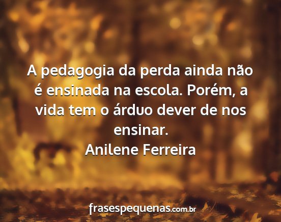 Anilene Ferreira - A pedagogia da perda ainda não é ensinada na...