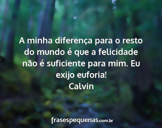 Calvin - A minha diferença para o resto do mundo é que a...