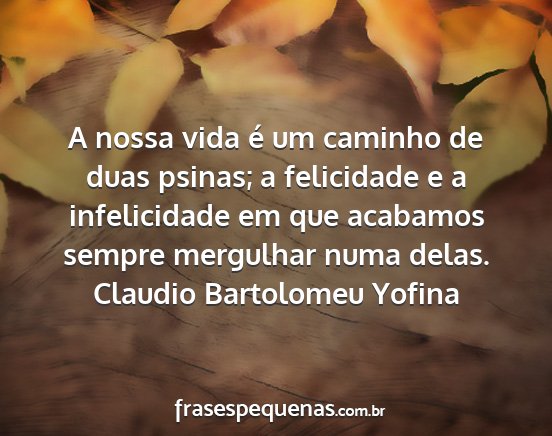 Claudio Bartolomeu Yofina - A nossa vida é um caminho de duas psinas; a...