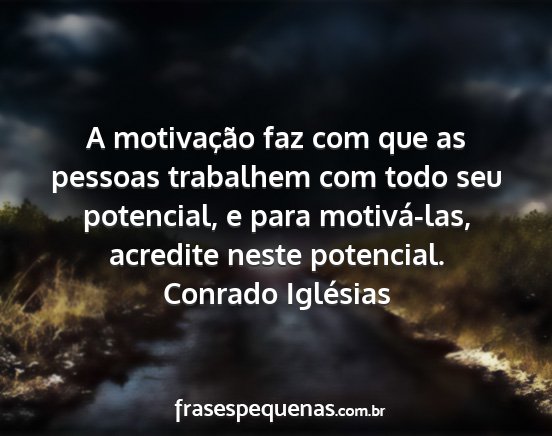 Conrado Iglésias - A motivação faz com que as pessoas trabalhem...