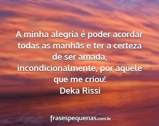 Deka Rissi - A minha alegria é poder acordar todas as manhãs...