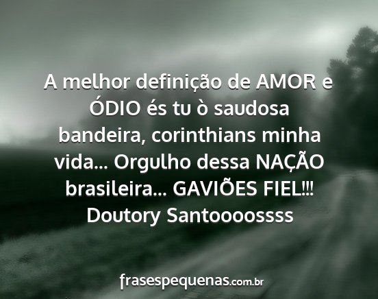 Doutory Santoooossss - A melhor definição de AMOR e ÓDIO és tu ò...