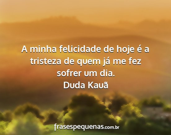 Duda Kauã - A minha felicidade de hoje é a tristeza de quem...