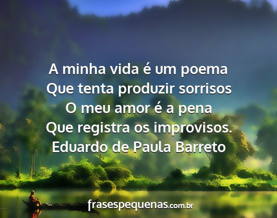 Eduardo de Paula Barreto - A minha vida é um poema Que tenta produzir...