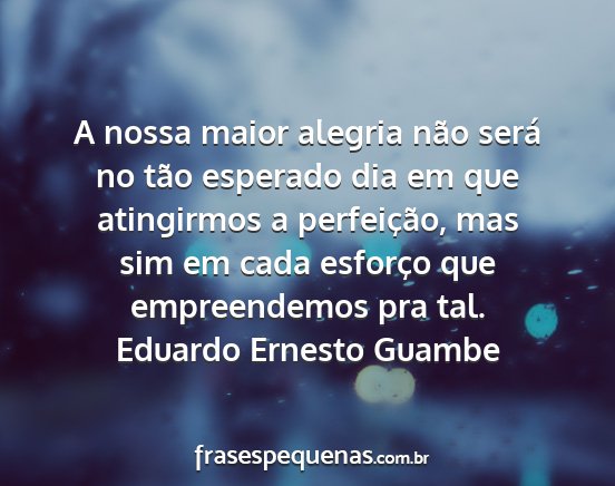 Eduardo Ernesto Guambe - A nossa maior alegria não será no tão esperado...