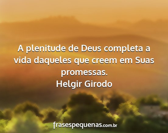Helgir Girodo - A plenitude de Deus completa a vida daqueles que...