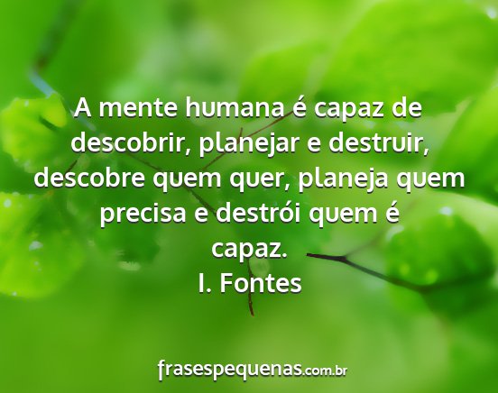 I. Fontes - A mente humana é capaz de descobrir, planejar e...