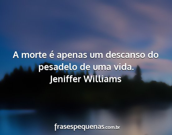 Jeniffer Williams - A morte é apenas um descanso do pesadelo de uma...