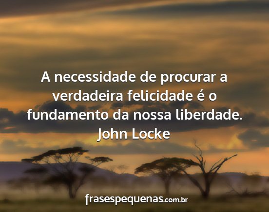 John Locke - A necessidade de procurar a verdadeira felicidade...